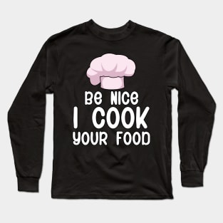 Be nice i cook your food Long Sleeve T-Shirt